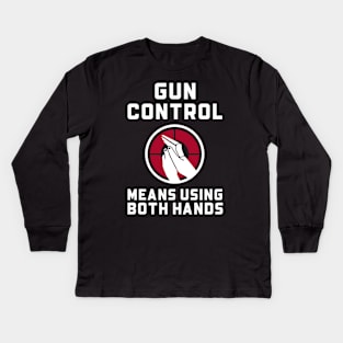 Gun Control Means Using Both Hands Guns Kids Long Sleeve T-Shirt